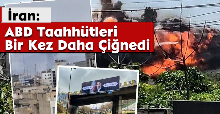 İran: ABD Taahhütleri Bir Kez Daha Çiğnedi