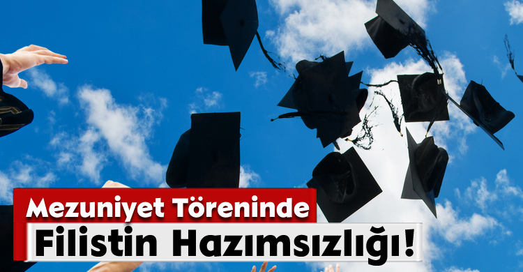Mezuniyet Töreninde Filistin Hazımsızlığı!