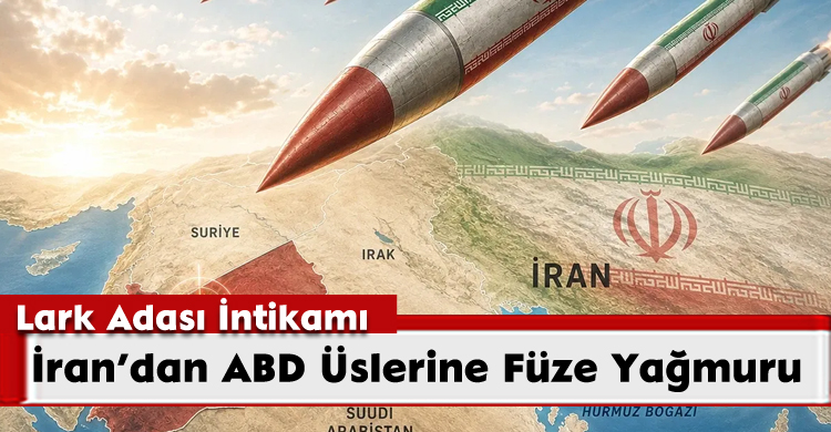 Lark Adası İntikamı: İran’dan ABD Üslerine Füze Yağmuru