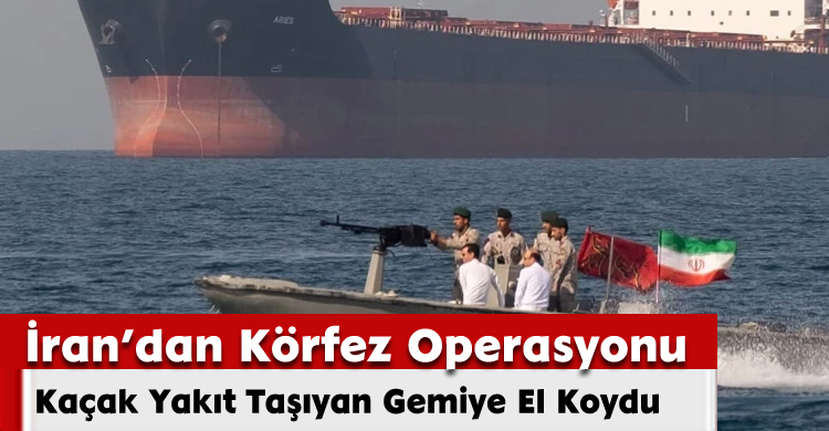 İran'dan Körfez Operasyonu:Kaçak Yakıt Taşıyan Gemiye El Koydu 