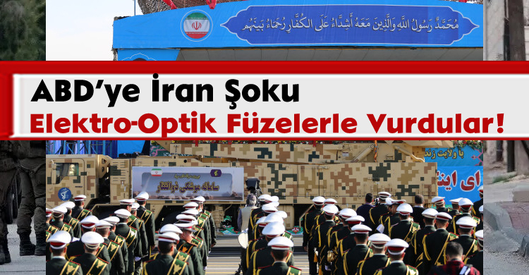 ABD’ye İran Şoku: Elektro-Optik Füzelerle Vurdular!