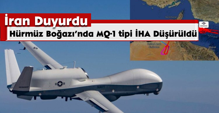 İran: Hürmüz Boğazı’nda MQ-1 tipi İHA Düşürüldü