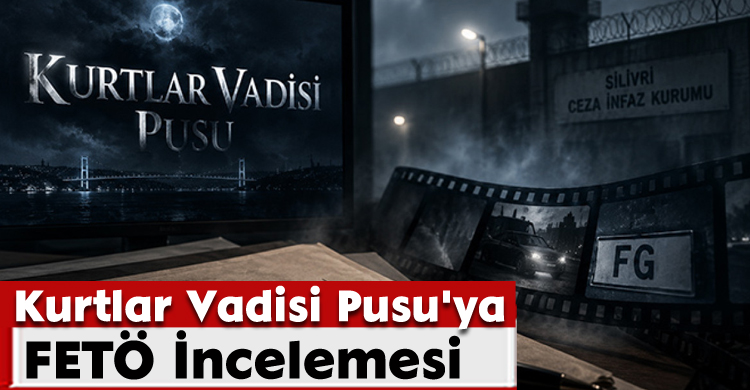 Kurtlar Vadisi Pusu'ya FETÖ İncelemesi