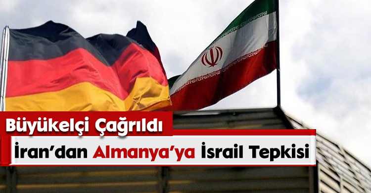 İran’dan Almanya’ya İsrail Tepkisi: Büyükelçi Çağrıldı