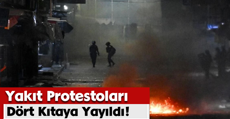 Yakıt Protestoları Dört Kıtaya Yayıldı!