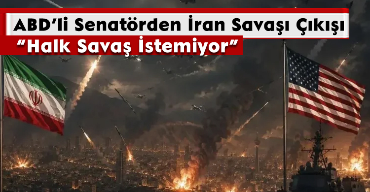 ABD’li Senatörden İran Savaşı Çıkışı: “Halk Savaş İstemiyor”