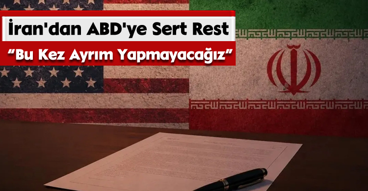 İran'dan ABD'ye Sert Rest: “Bu Kez Ayrım Yapmayacağız”