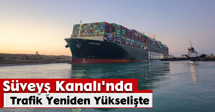 Süveyş Kanalı'nda Trafik Yeniden Yükselişte