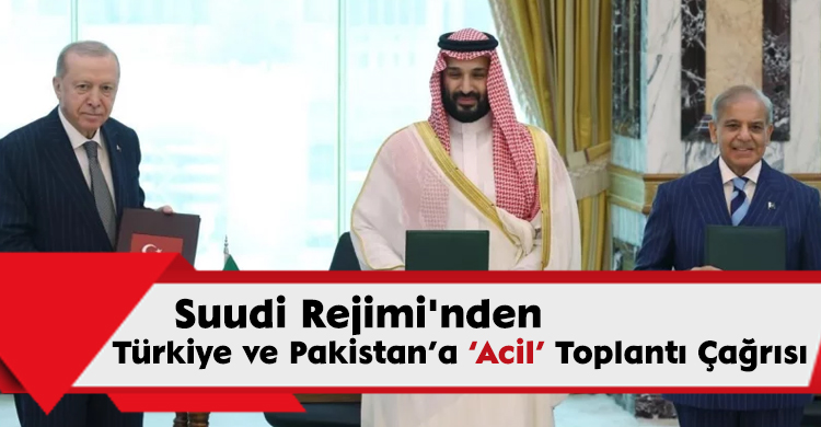 Suudi Rejimi'nden Türkiye ve Pakistan’a ‘Acil’ Toplantı Çağrısı