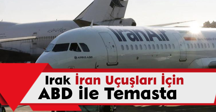  Irak, İran Uçuşları İçin ABD ile Temasta 
