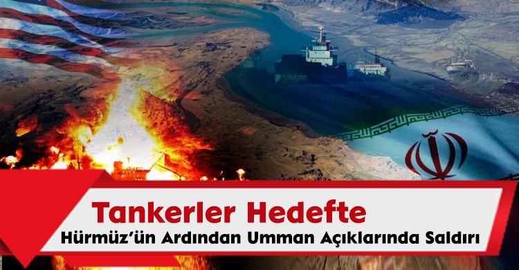 Tankerler Hedefte: Hürmüz’ün Ardından Umman Açıklarında Saldırı