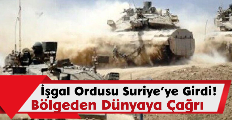 İşgal Ordusu Suriye’ye Girdi! Bölgeden Dünyaya Çağrı