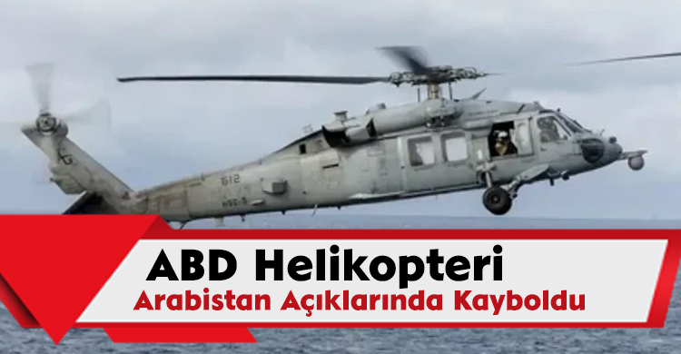 ABD Helikopteri Arabistan Açıklarında Kayboldu