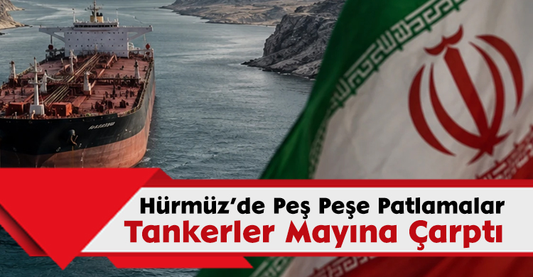 Hürmüz Boğazı’nda Peş Peşe Patlamalar!