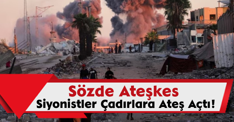  Sözde Ateşkes:Siyonistler Çadırlara Ateş Açtı!