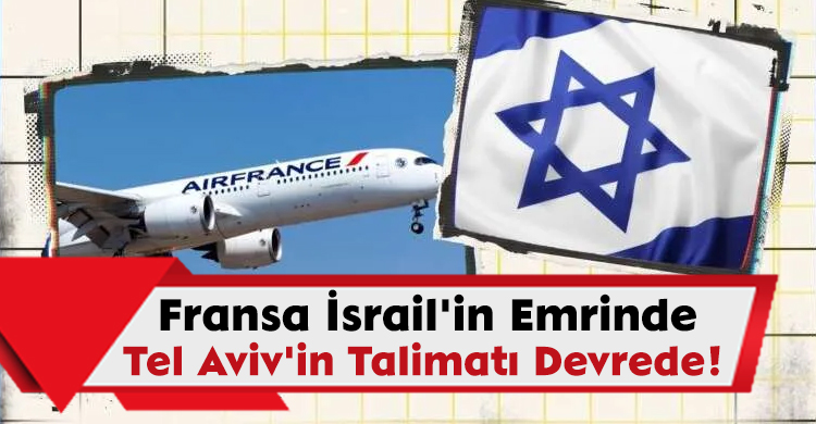 Fransa İsrail'in Emrinde; Tel Aviv'inTalimatı Devrede!