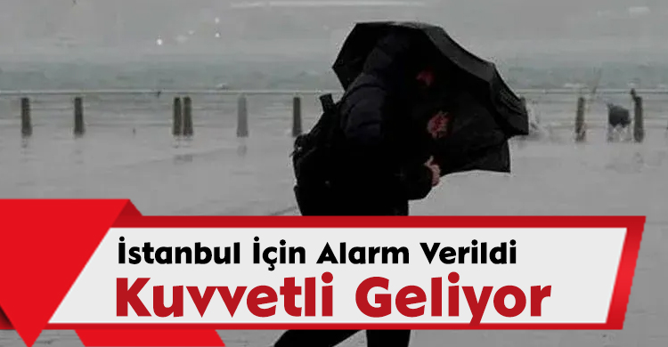İstanbul İçin Alarm Verildi: Kuvvetli Geliyor