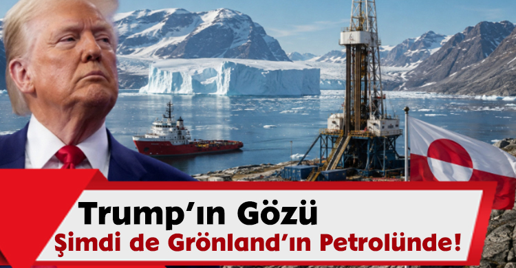 Trump’ın Gözü Şimdi de Grönland’ın Petrolünde!