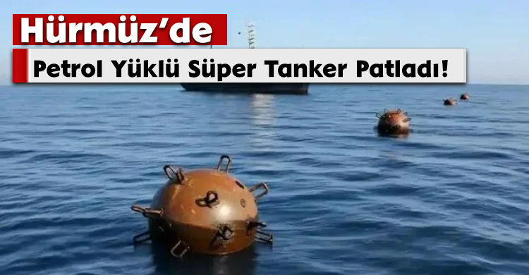 Hürmüz’de Petrol Yüklü Süper Tanker Patladı!