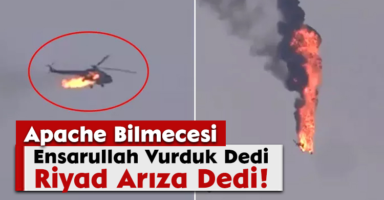 Apache Bilmecesi: Ensarullah Vurduk Dedi, Riyad Arıza Dedi!