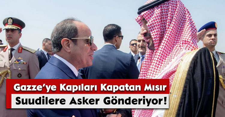 Gazze’ye Kapıları Kapatan Mısır, Suudilere Asker Gönderiyor!